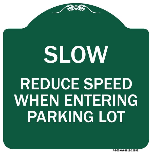 Signmission Slow-Reduce Speed When Entering Parking Lot, Green & White Aluminum Sign, 18" x 18", GW-1818-22889 A-DES-GW-1818-22889